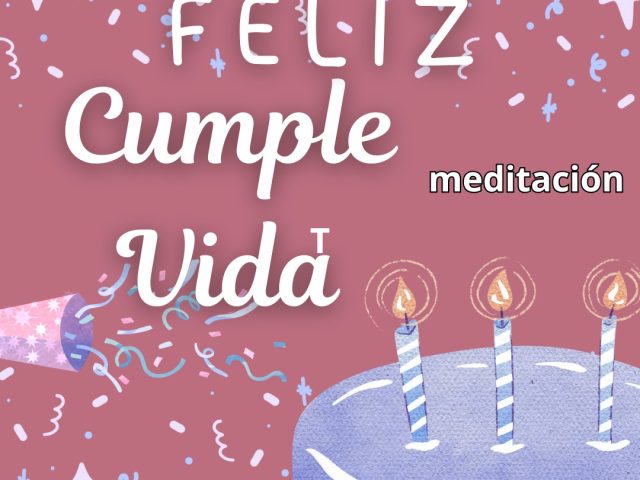 Feliz Cumple Vida – Meditación Guiada de Regalo